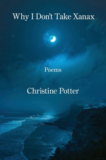 Why I Don't Take Xanax - The Poetry Shop