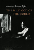 Wild God of the World: An Anthology of Robinson Jeffers - The Poetry Shop