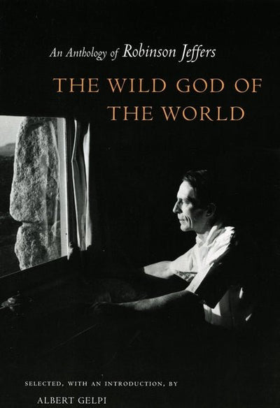 Wild God of the World: An Anthology of Robinson Jeffers - The Poetry Shop