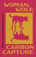 Woman, Wolf, Carbon Capture by Noelle Catharine Allen
