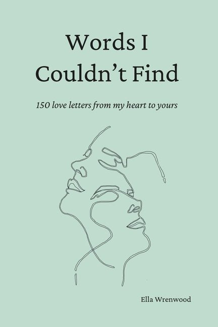 Words I Couldn't Find: 150 Love Letters From My Heart To Yours - The Poetry Shop