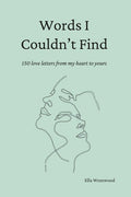Words I Couldn't Find: 150 Love Letters From My Heart To Yours - The Poetry Shop