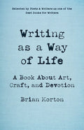 Writing as a Way of Life by Brian Morton