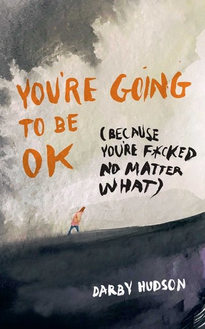 You're Going to Be Ok: (Because You're F*cked No Matter What) - The Poetry Shop